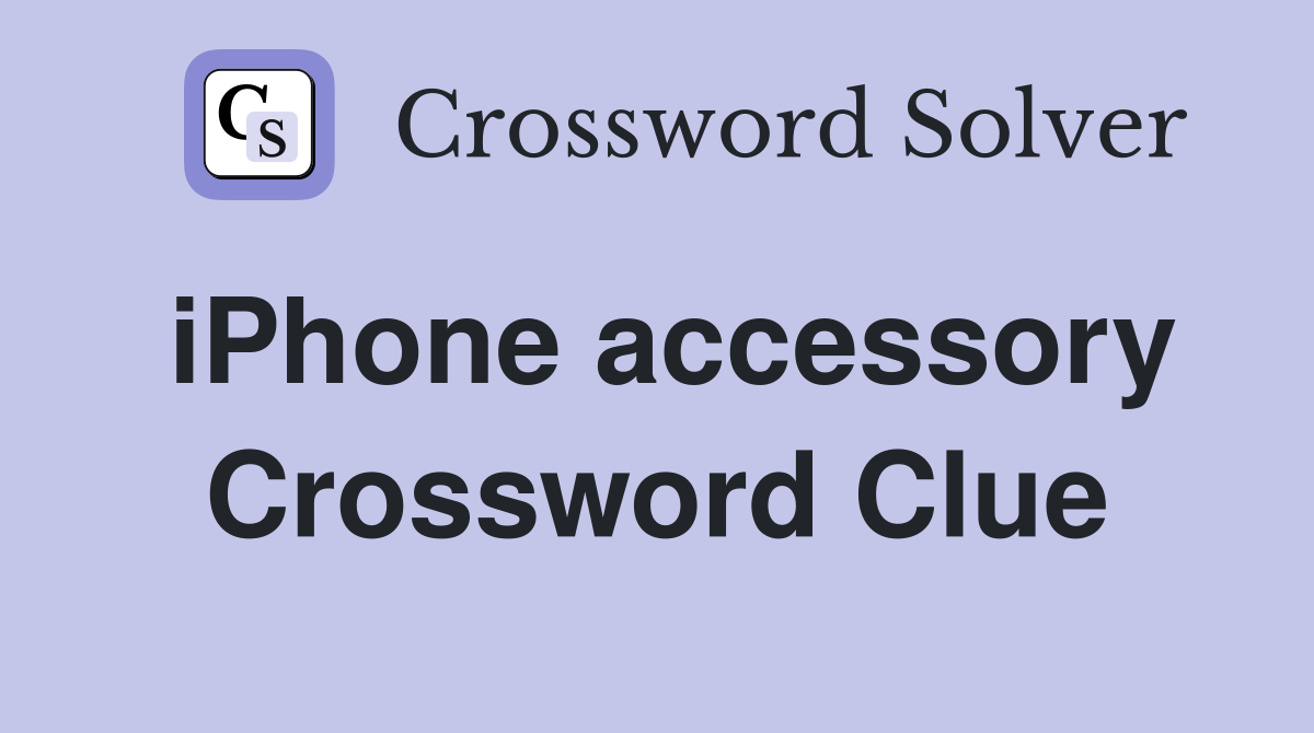 iPhone accessory Crossword Clue