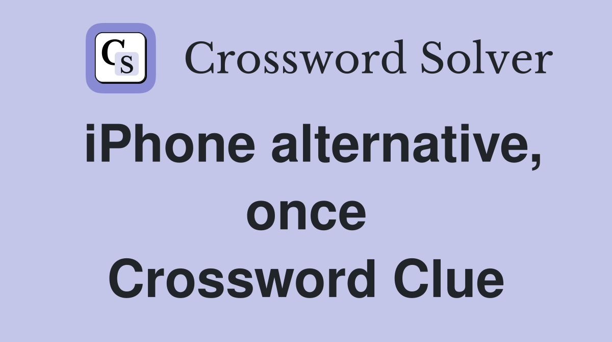 iPhone alternative, once Crossword Clue