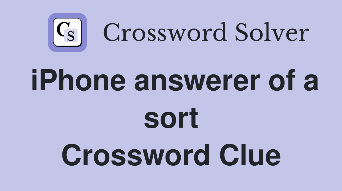 iPhone answerer of a sort Crossword Clue