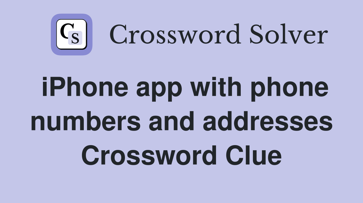 iPhone app with phone numbers and addresses Crossword Clue