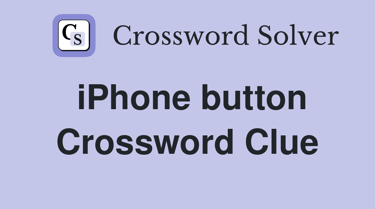 iPhone button Crossword Clue