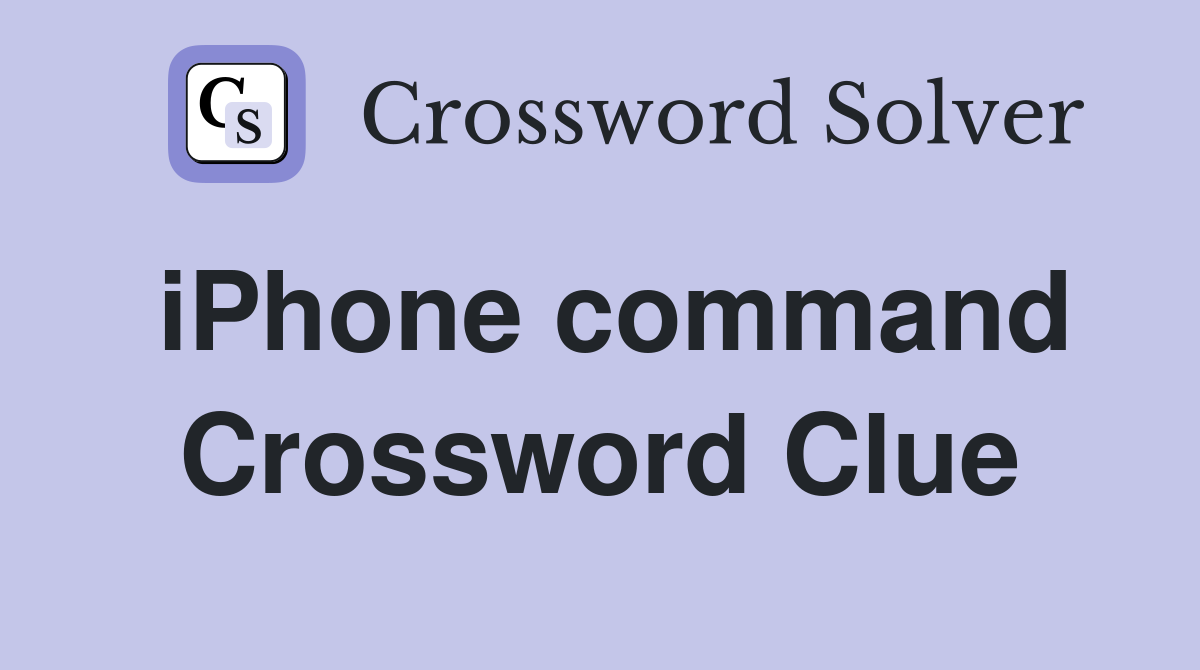 iPhone command Crossword Clue