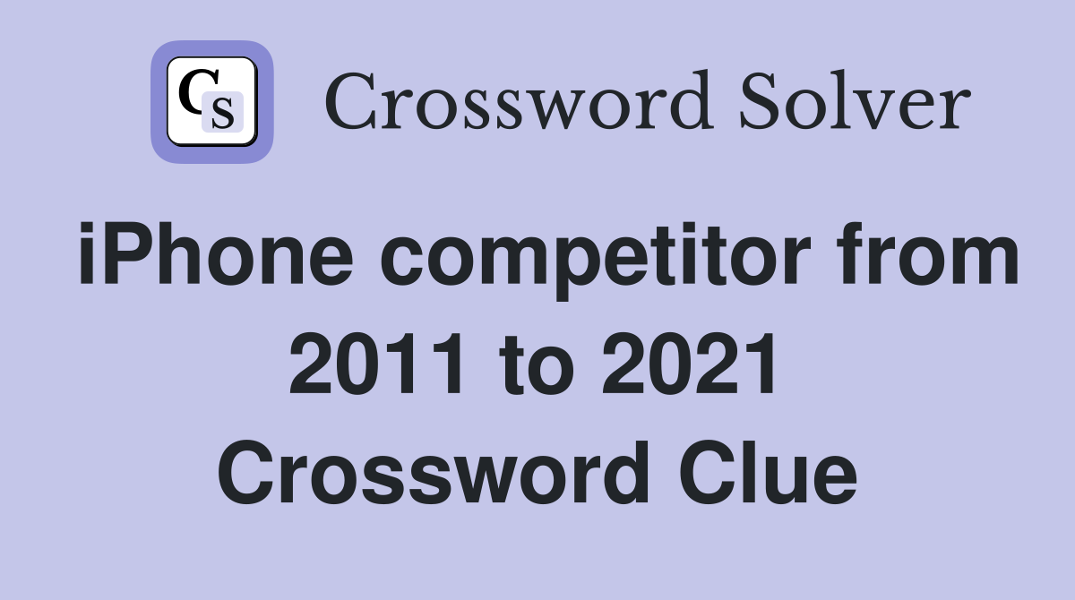 iPhone competitor from 2011 to 2021 Crossword Clue