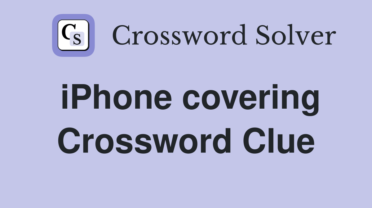 iPhone covering Crossword Clue