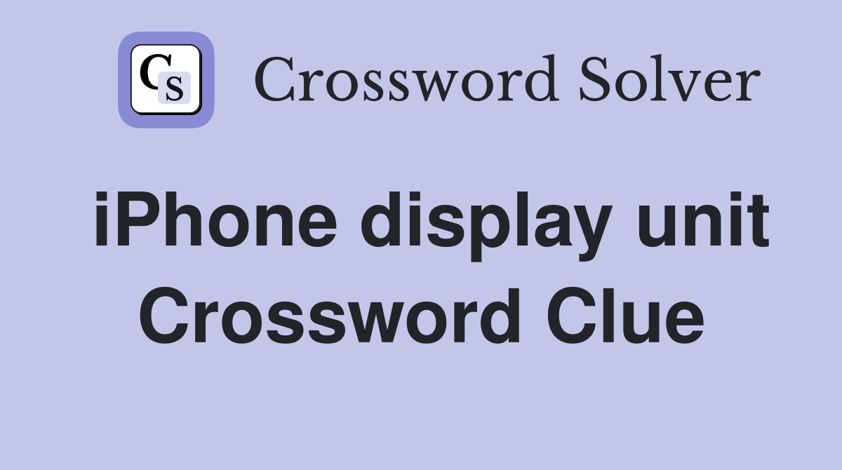 iPhone display unit Crossword Clue
