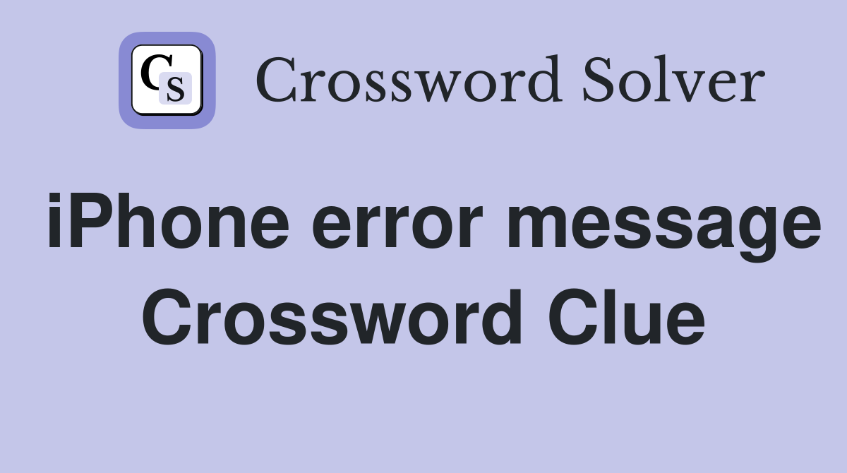iPhone error message Crossword Clue