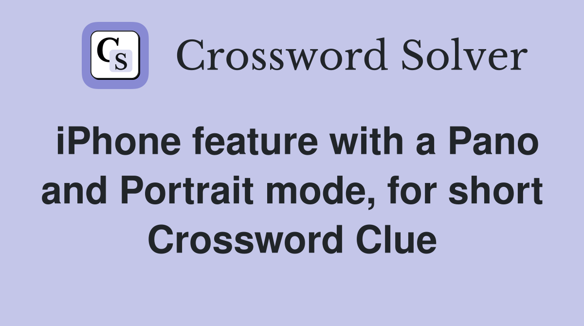 iPhone feature with a Pano and Portrait mode, for short Crossword Clue