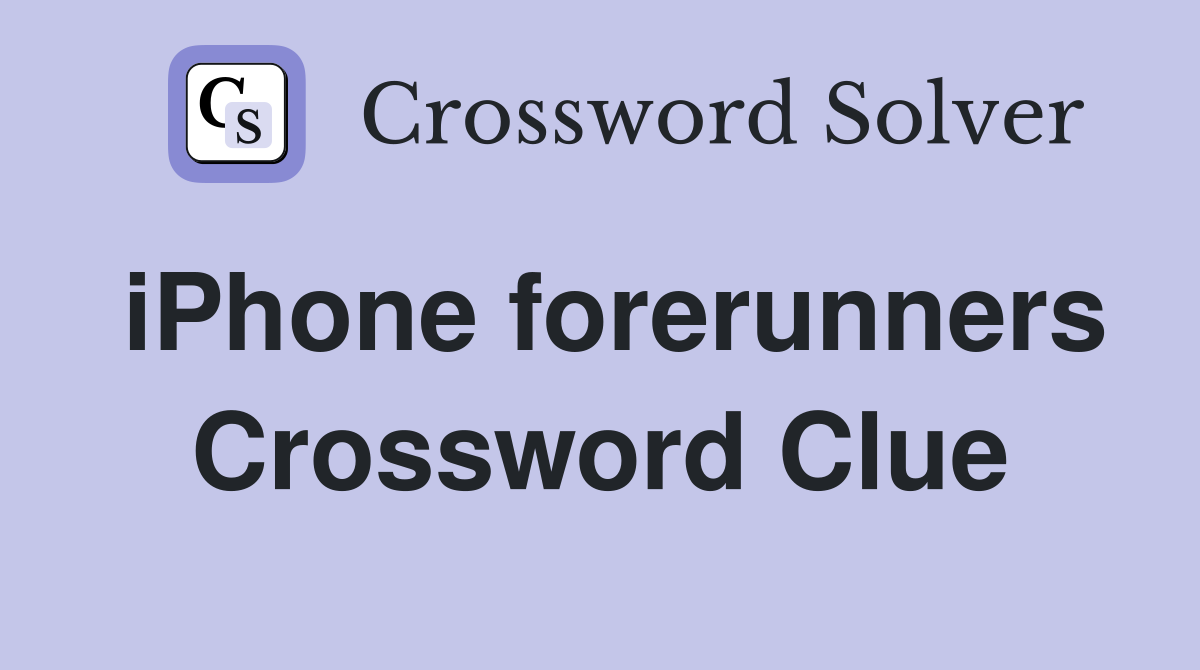iPhone forerunners Crossword Clue