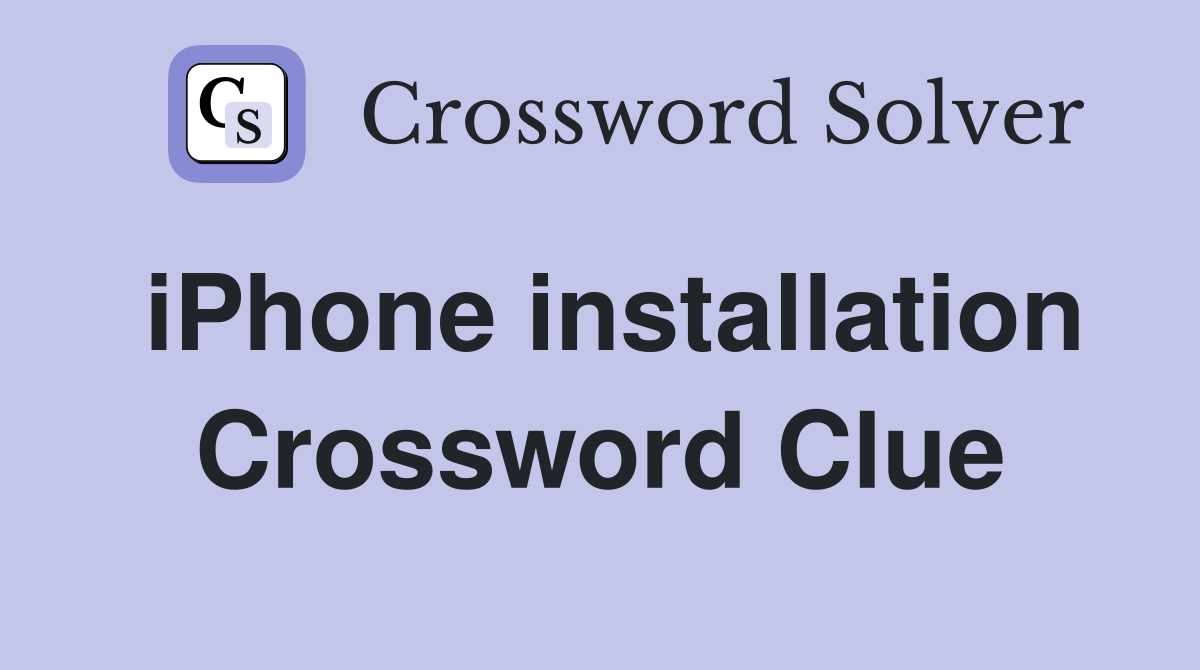 iPhone installation Crossword Clue