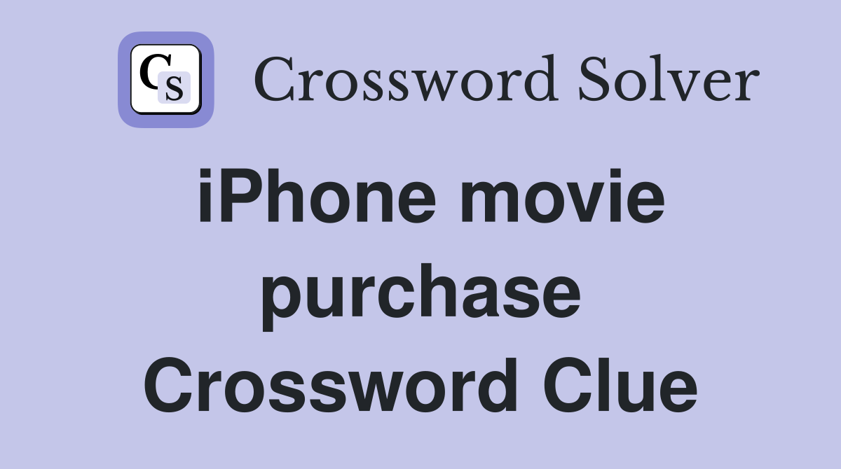 iPhone movie purchase Crossword Clue