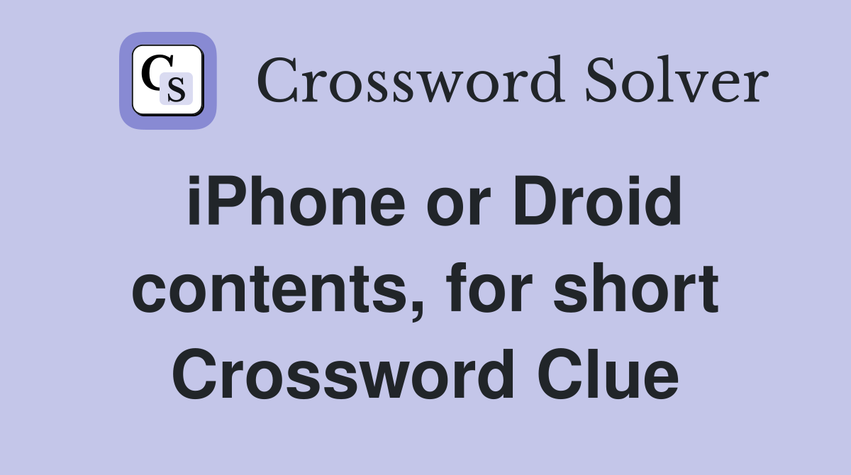 iPhone or Droid contents, for short Crossword Clue