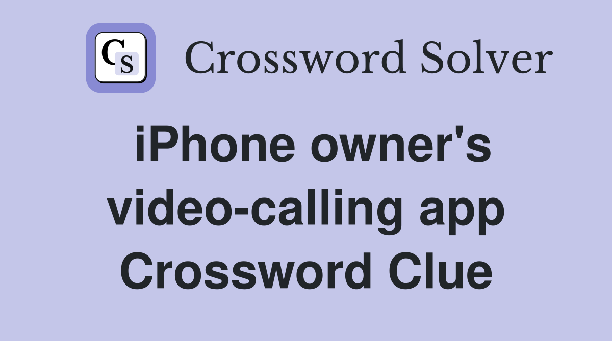 iPhone owner's video-calling app Crossword Clue