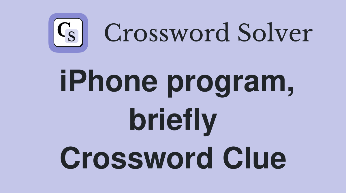 iPhone program, briefly Crossword Clue