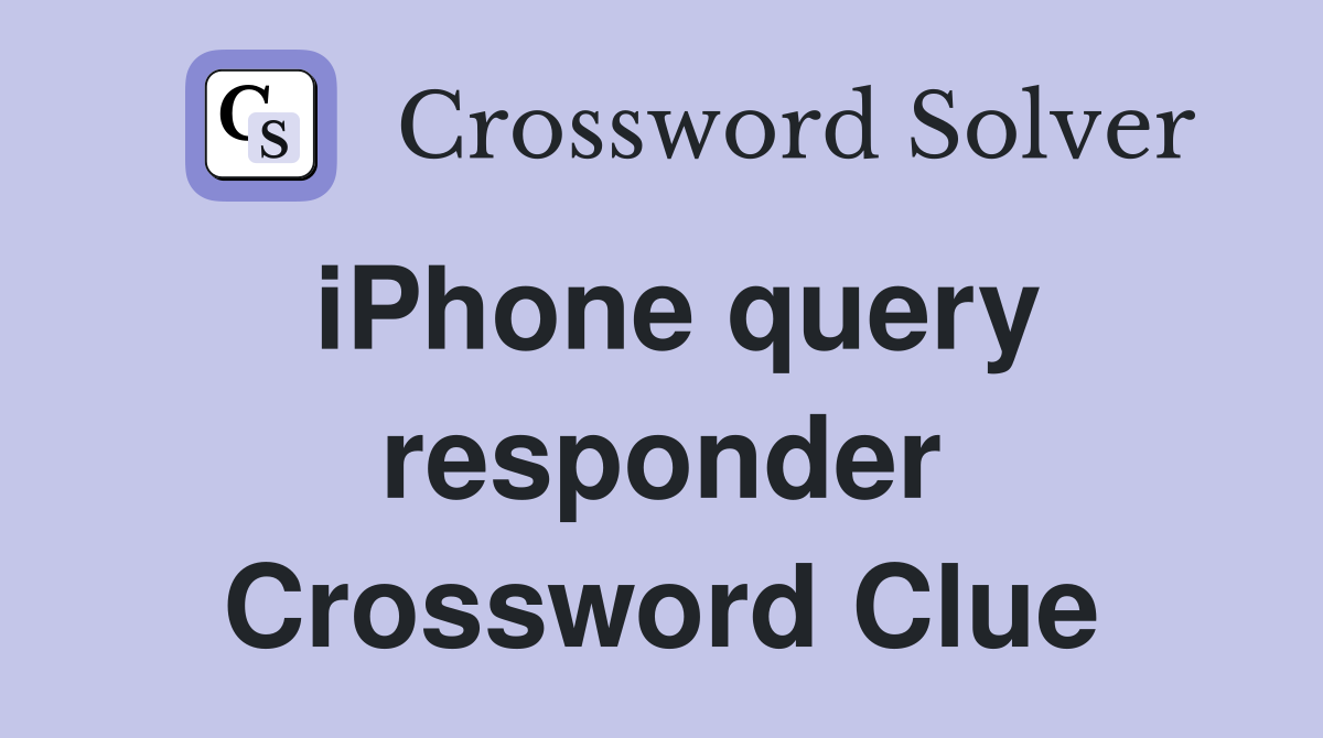 iPhone query responder Crossword Clue