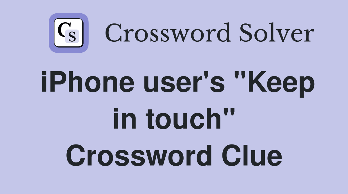 iPhone user's "Keep in touch" Crossword Clue