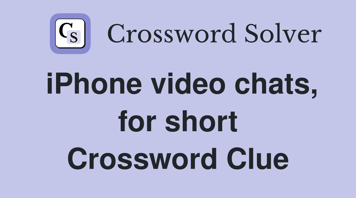 iPhone video chats, for short Crossword Clue