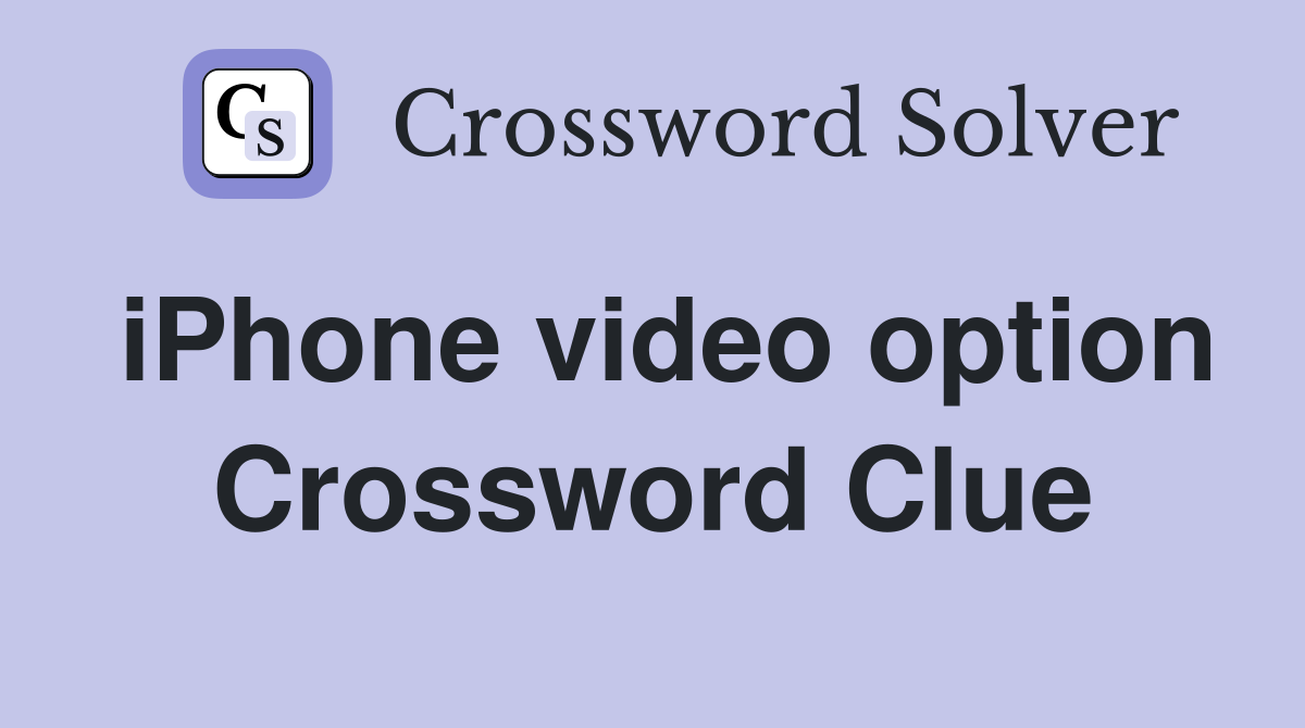 iPhone video option Crossword Clue