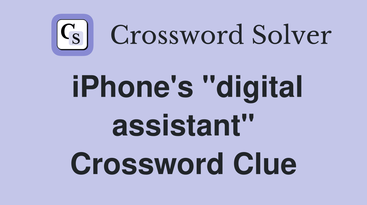 iPhone's ''digital assistant'' Crossword Clue