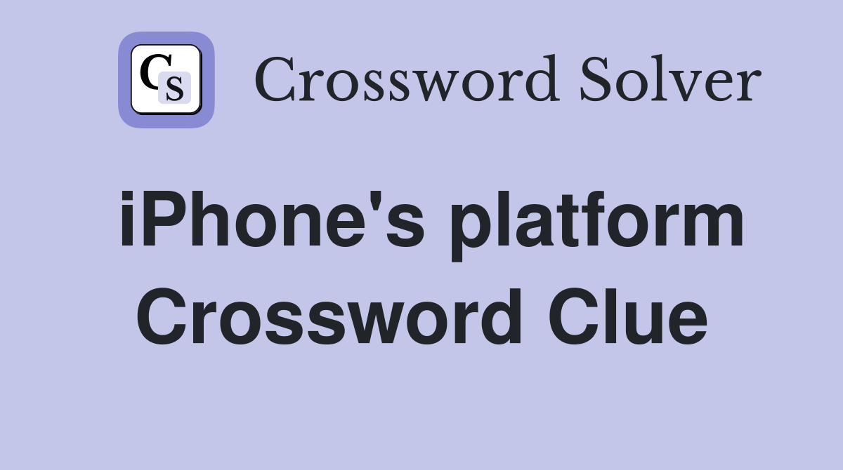 iPhone's platform Crossword Clue