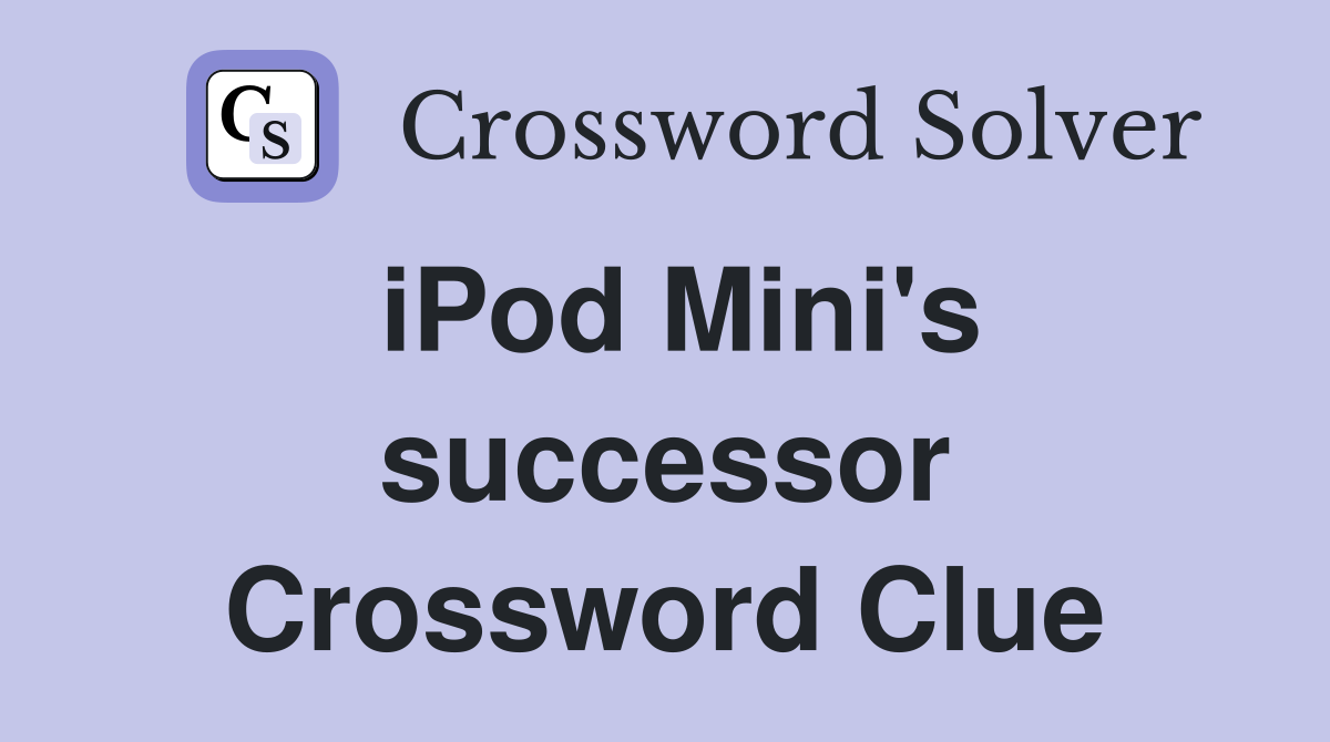 iPod Mini's successor Crossword Clue