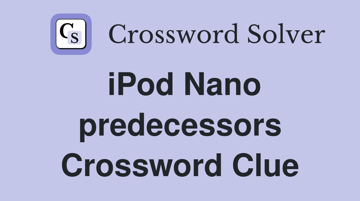 iPod Nano predecessors Crossword Clue