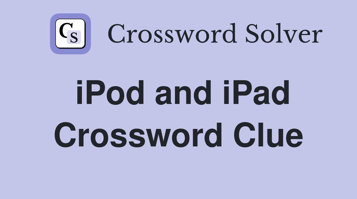 iPod and iPad Crossword Clue