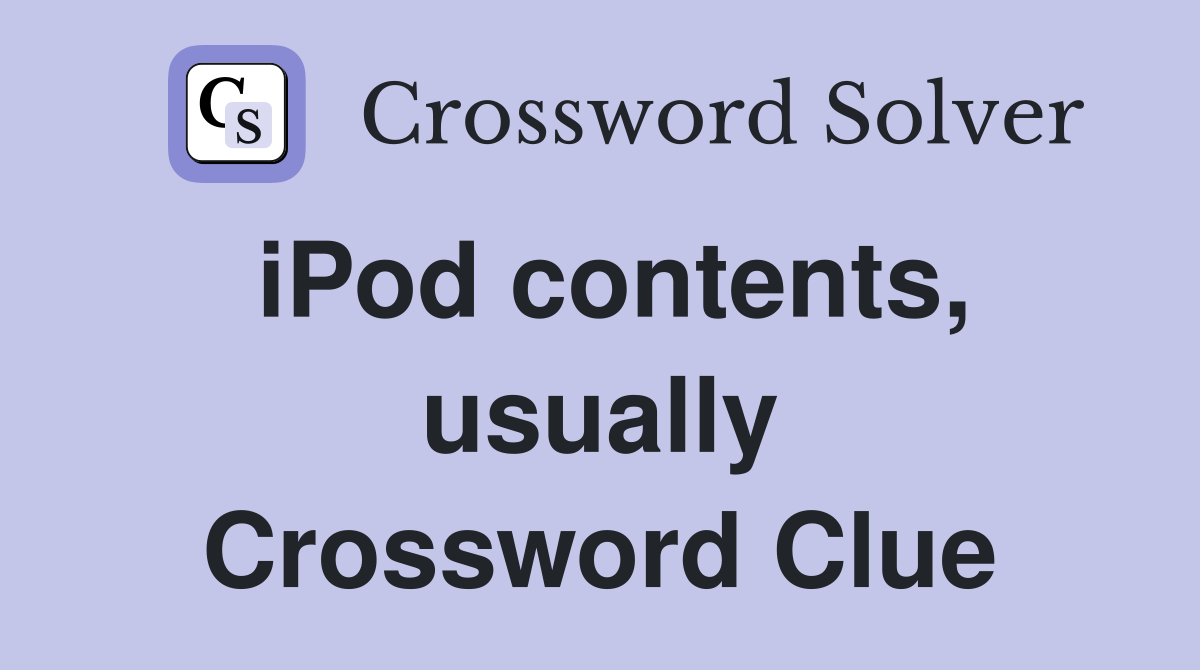 iPod contents, usually Crossword Clue