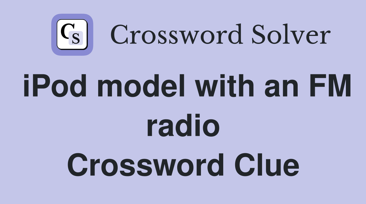 iPod model with an FM radio Crossword Clue