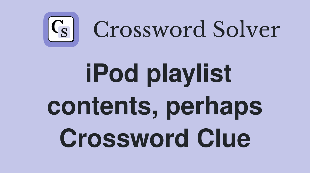 iPod playlist contents, perhaps Crossword Clue