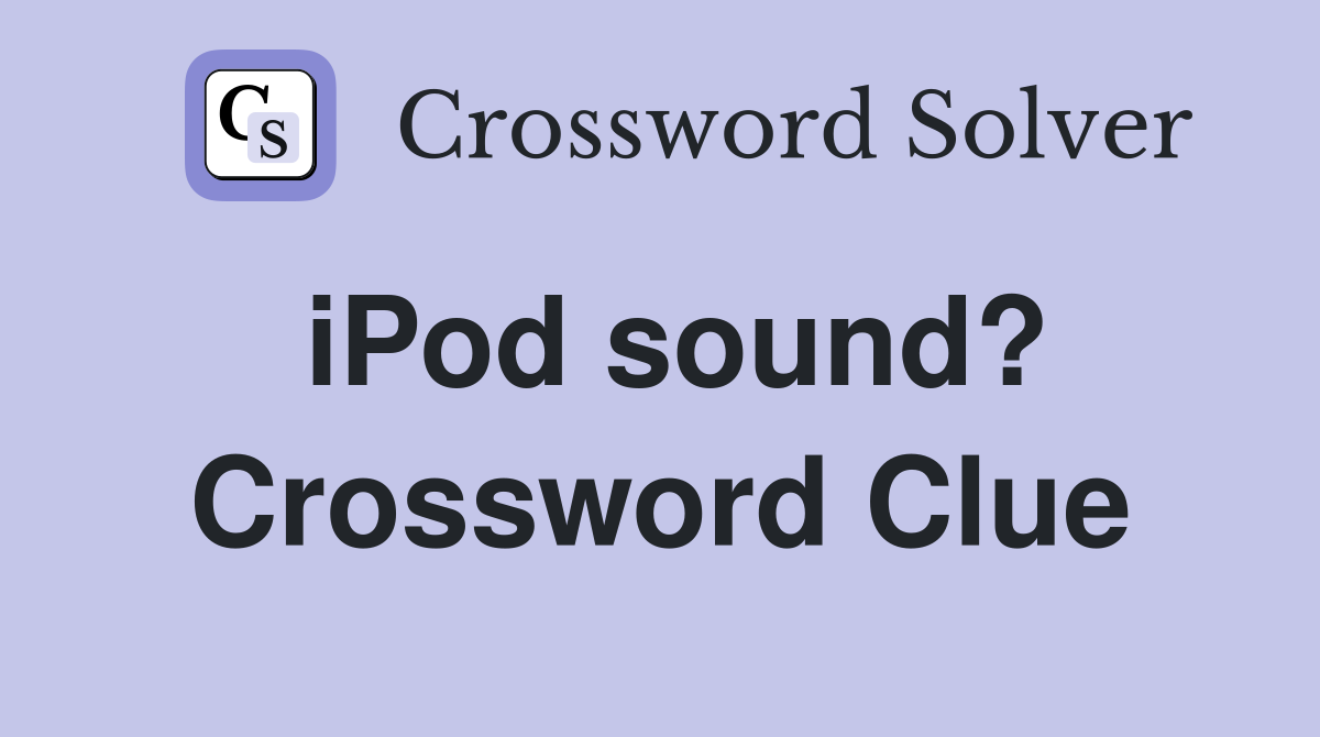 iPod sound? Crossword Clue