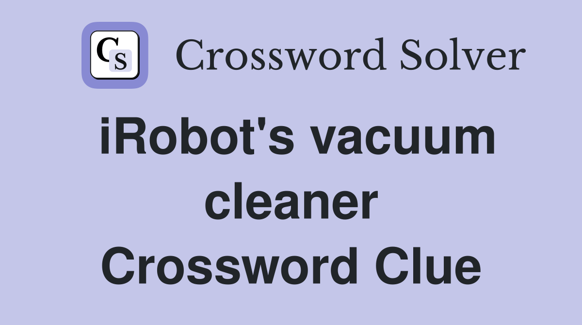 iRobot's vacuum cleaner Crossword Clue