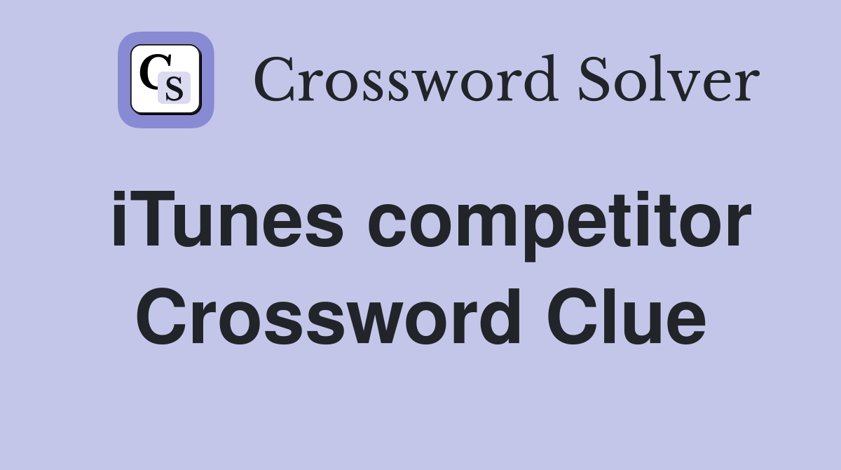 iTunes competitor Crossword Clue