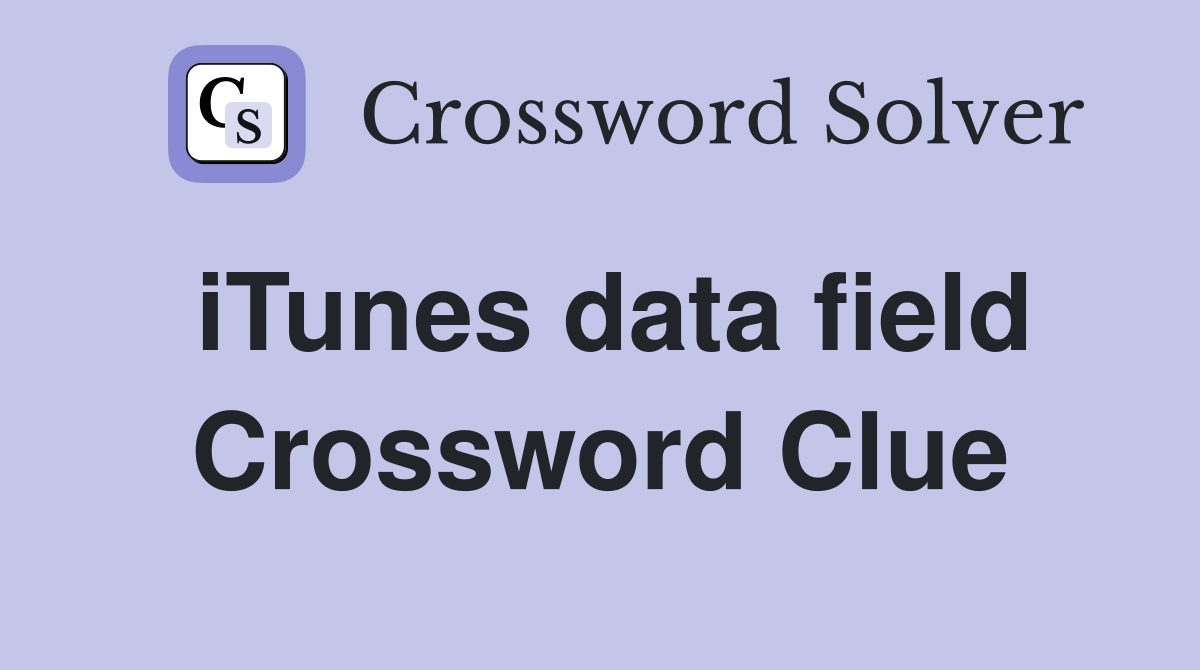 iTunes data field Crossword Clue