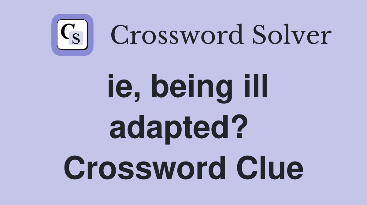 ie, being ill adapted?  Crossword Clue