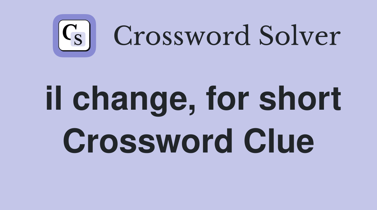 il change, for short Crossword Clue