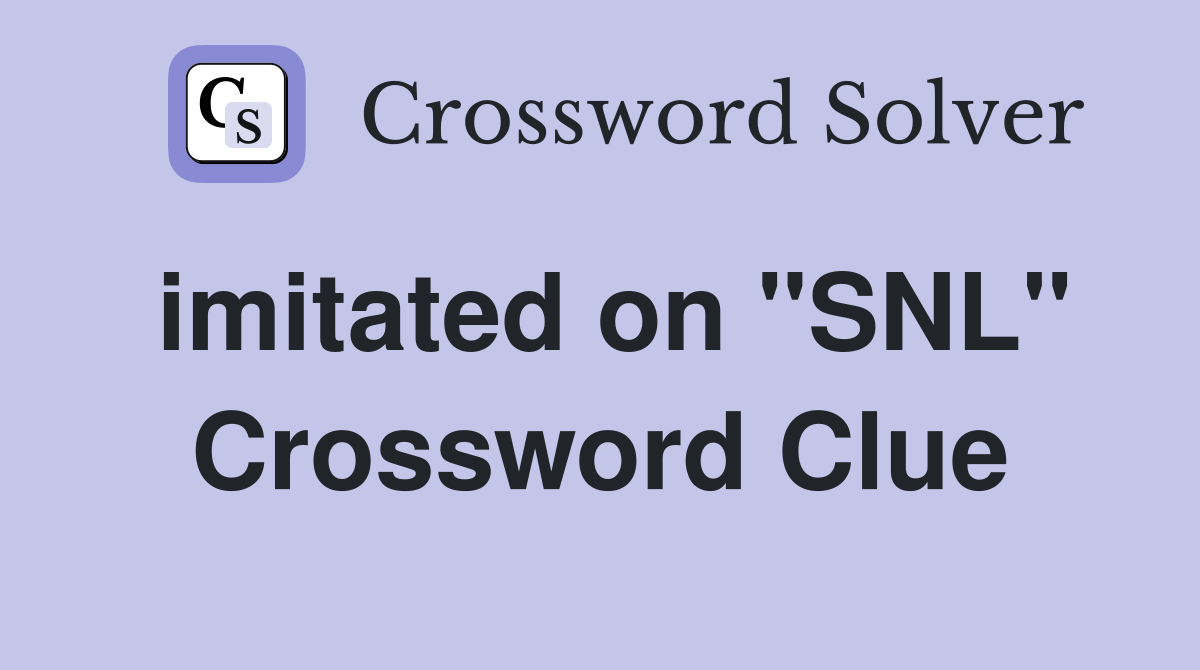 imitated on "SNL" Crossword Clue