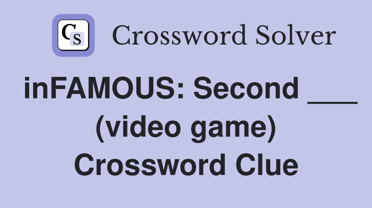 inFAMOUS: Second ___ (video game) Crossword Clue