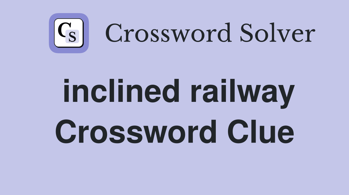 inclined railway Crossword Clue