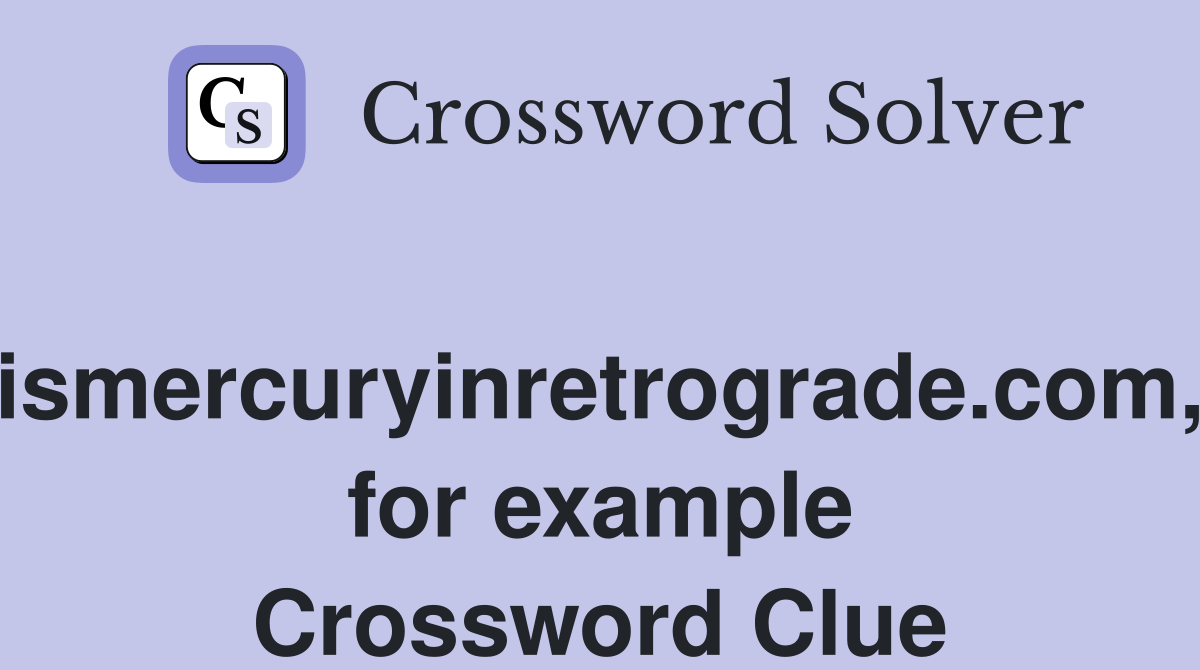 ismercuryinretrograde.com, for example Crossword Clue