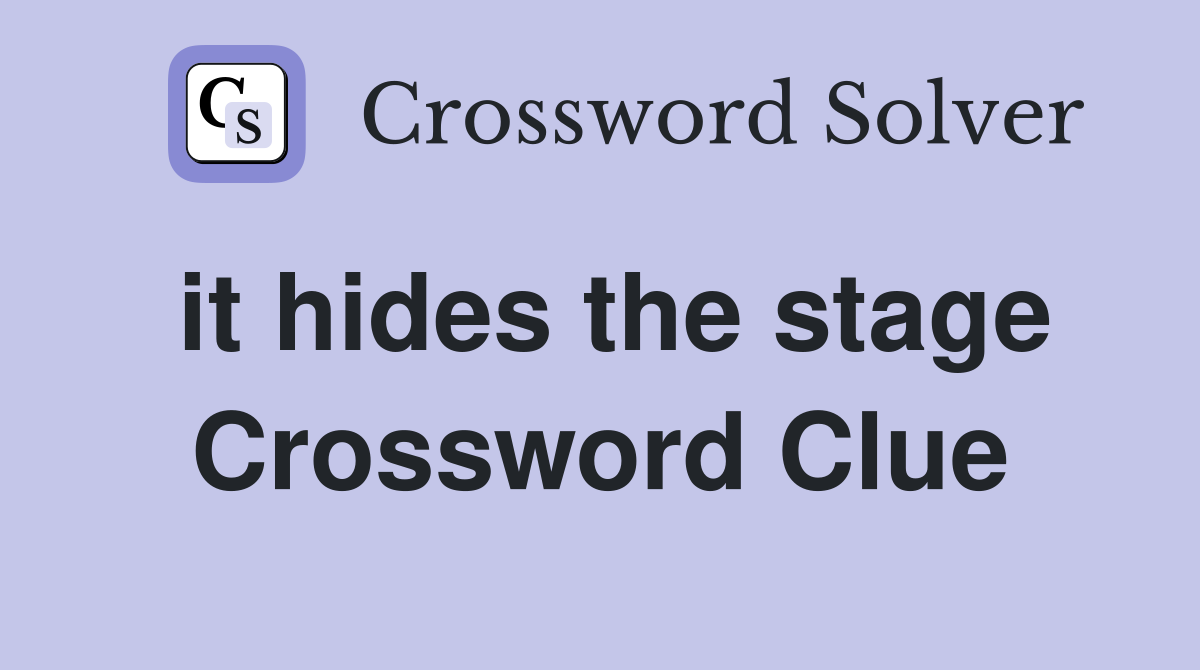 it hides the stage Crossword Clue