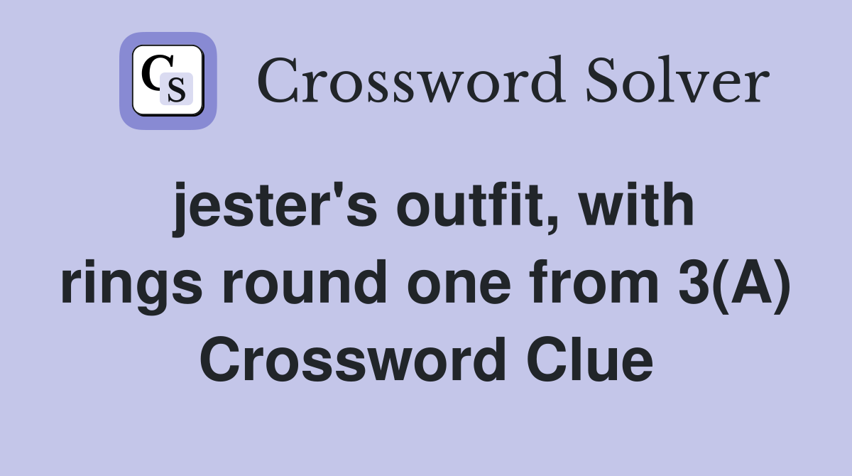 jester's outfit, with rings round one from 3(A) Crossword Clue