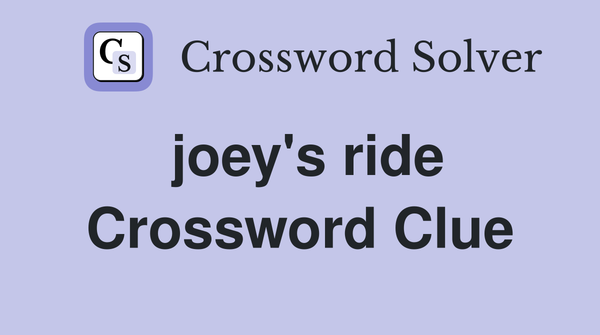 joey's ride Crossword Clue