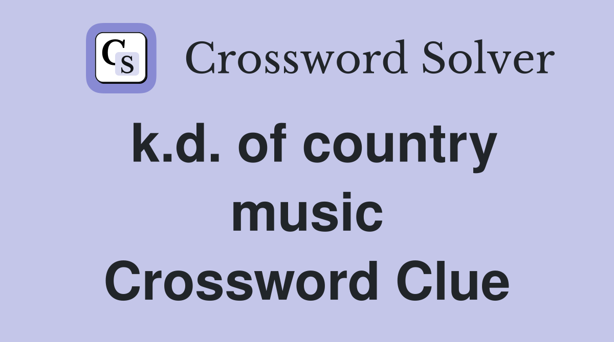 k.d. of country music Crossword Clue