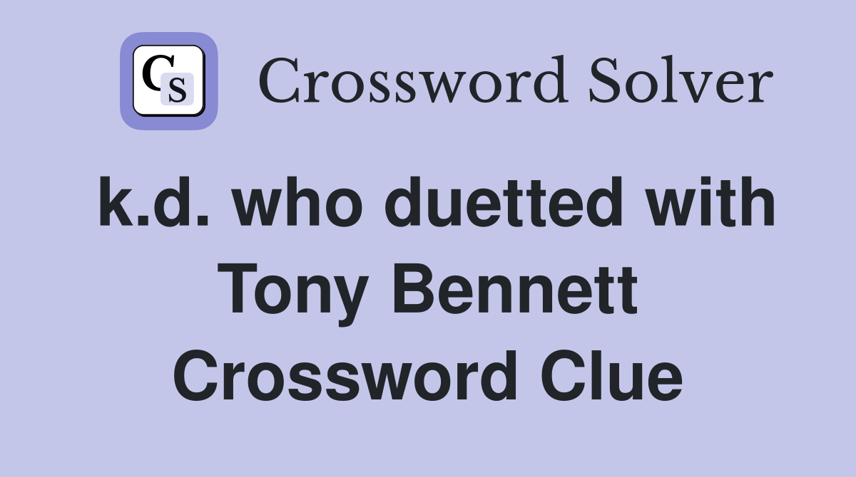 k.d. who duetted with Tony Bennett Crossword Clue