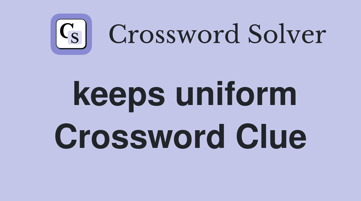 keeps uniform Crossword Clue