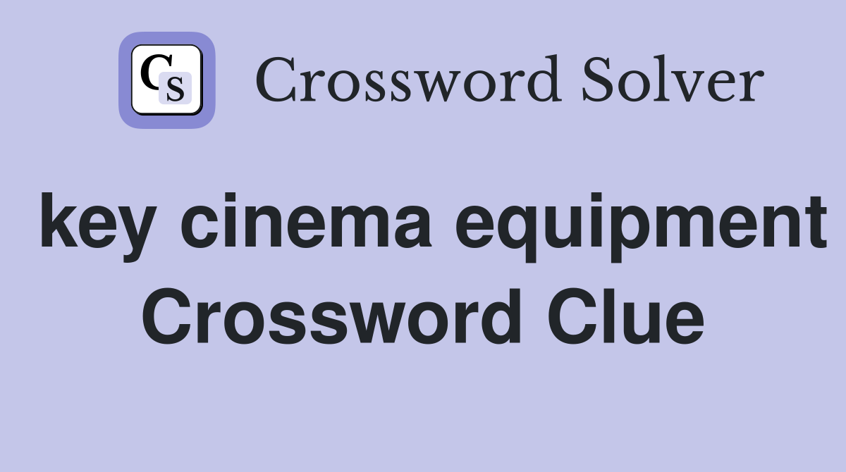 key cinema equipment Crossword Clue