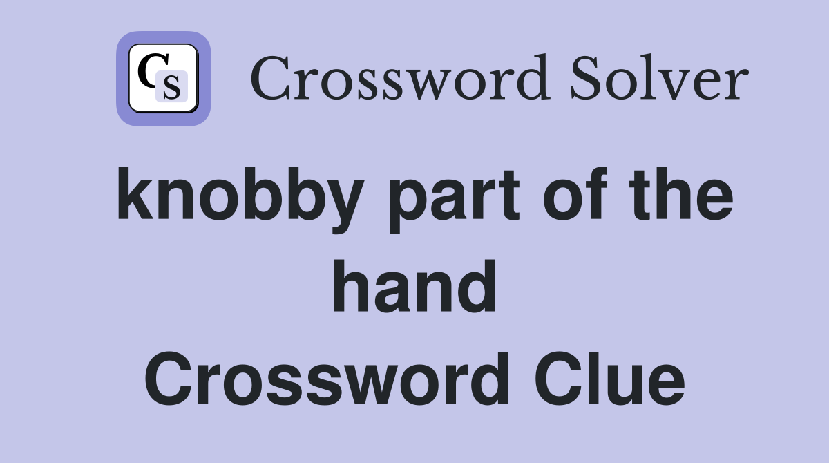 knobby part of the hand Crossword Clue