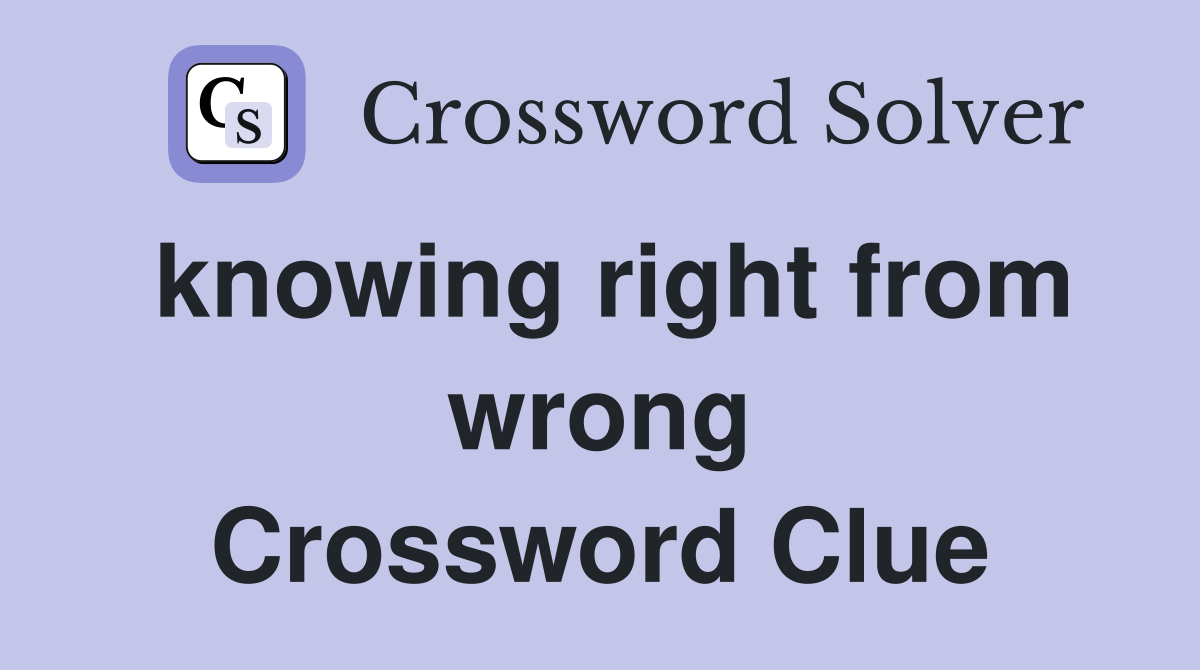 knowing right from wrong Crossword Clue