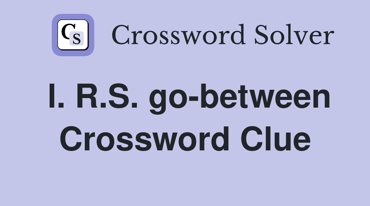 l. R.S. go-between Crossword Clue