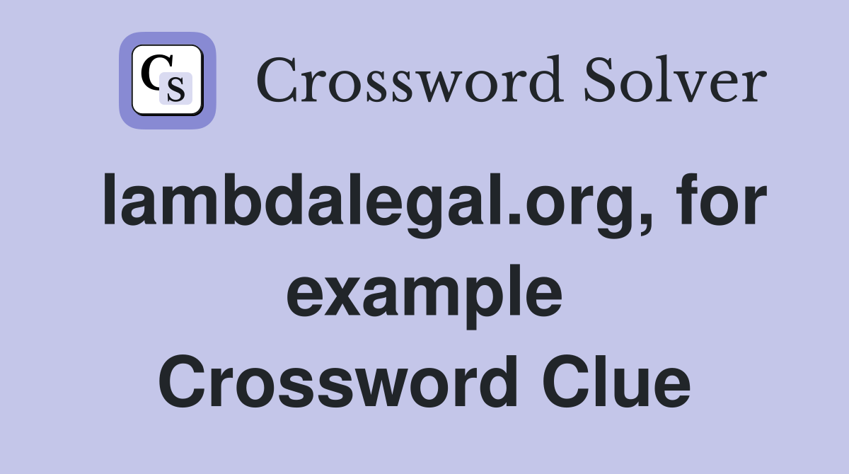 lambdalegal.org, for example Crossword Clue